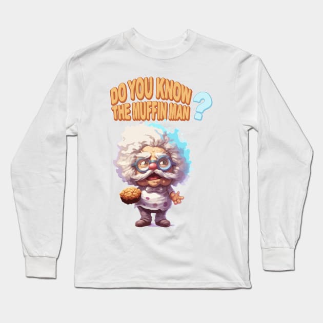 Just Do You Know The Muffin Man? Long Sleeve T-Shirt by Dmytro